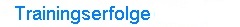 Trainingserfolge